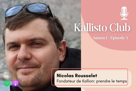 Saison 1, Ep. #3. Nicolas Rousselet, Fondateur de Kallion et consultant: Prendre le temps